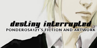 destiny interrupted - ponderosa121's fiction and artwork